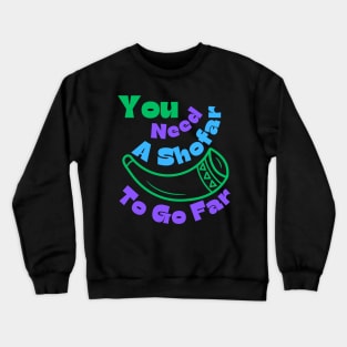 You Need A Shofar To Go Far Crewneck Sweatshirt